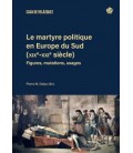 LE MARTYRE POLITIQUE EN EUROPE DU SUD (XIXE-XXIE SIECLES)