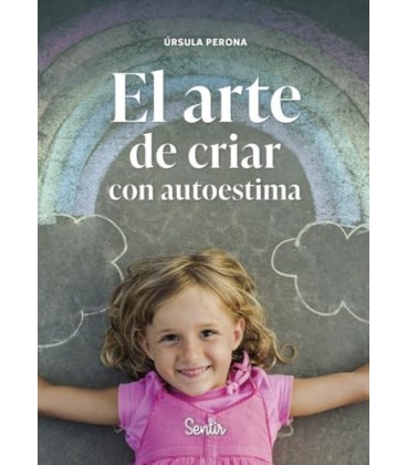 EL ARTE DE CRIAR CON AUTOESTIMA
