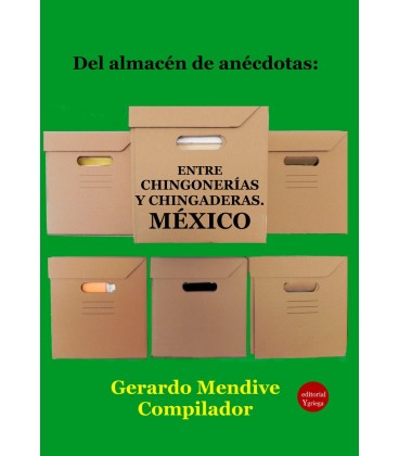 DEL ALMACEN DE ANECDOTAS ENTRE CHINGONERIAS Y CHINGADERAS
