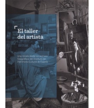 EL TALLER DEL ARTISTA. UNA MIRADA DESDE LOS ARCHIVOS FOTOGRAFICOS DEL