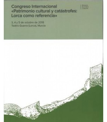 CONGRESO INTERNACIONAL PATRIMONIO CULTURAL Y CATASTROFES: LORCA COMO R