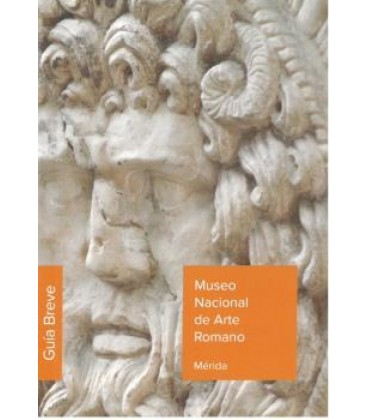 MUSEO NACIONAL DE ARTE ROMANO DE MERIDA. GUIA 2020