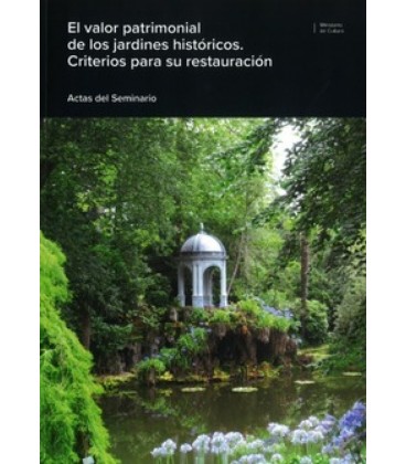EL VALOR PATRIMONIAL DE LOS JARDINES HISTORICOS. CRITERIOS PARA SU RES