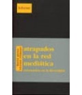 ATRAPADOS EN LA RED MEDIATICA