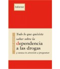 TODO LO QUE QUISISTE SABER SOBRE LA DEPENDENCIA A LAS DROGAS Y NO TE A