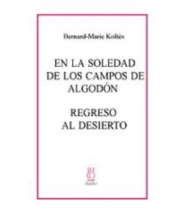 EN LA SOLEDAD DE LOS CAMPOS DE ALGODON REGRESO AL DESIERTO