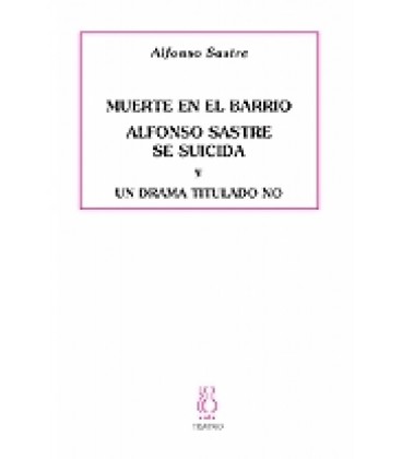 MUERTE EN EL BARRIO. ALFONSO SASTRE SE SUICIDA. UN DRAMA TITULADO NO