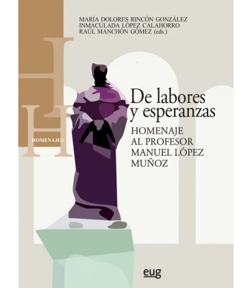 DE LABORES Y ESPERANZAS. HOMENAJE AL PROFESOR MANUEL LOPEZ MUÑOZ