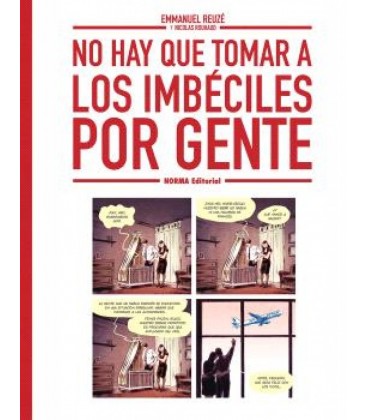 NO HAY QUE TOMAR A LOS IMBECILES POR GENTE