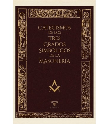 CATECISMOS DE LOS TRES GRADOS SIMBOLICOS DE LA MASONERIA