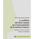 LA POLITICA DEL BIEN COMUN EN EL PENSAMIENTO DE FRANCISCO SUAREZ