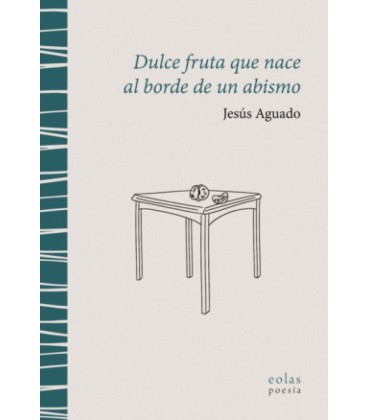 DULCE FRUTA QUE NACE AL BORDE DE UN ABISMO