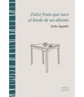 DULCE FRUTA QUE NACE AL BORDE DE UN ABISMO
