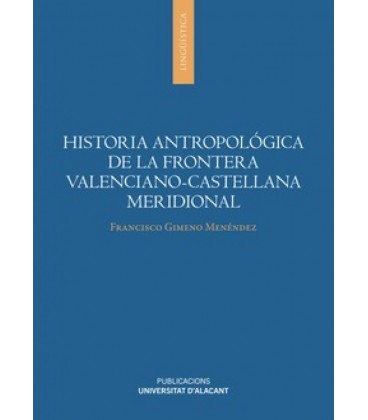 HISTORIA ANTROPOLOGICA DE LA FRONTERA VALENCIANO-CASTELLANA MERIDIONAL