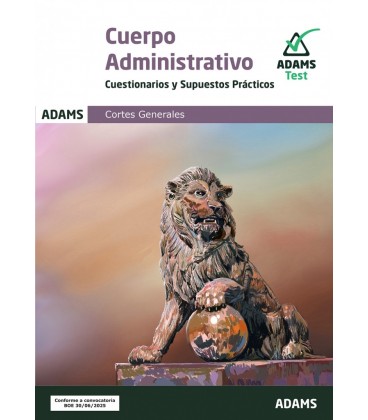 CUESTIONARIOS Y SUPUESTOS PRACTICOS. ADMINISTRATIVOS DE LAS CORTES GEN