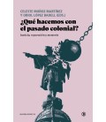 ¿QUE HACEMOS CON EL PASADO COLONIAL
