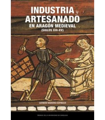 INDUSTRIA Y ARTESANADO EN ARAGON MEDIEVAL (SIGLOS XIII-XV)