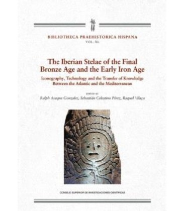 THE IBERIAN STELAE OF THE FINAL BRONCE AGE AND EARLY IRON AGE
