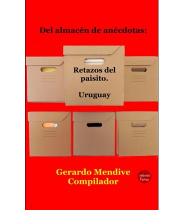 DEL ALMACEN DE ANECDOTAS RETAZOS DEL PAISITO URUGUAY