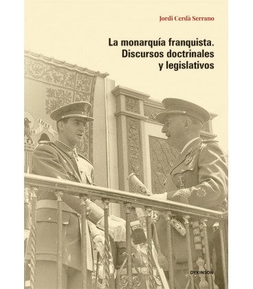 LA MONARQUIA FRANQUISTA. DISCURSOS DOCTRINALES Y LEGISLATIVOS