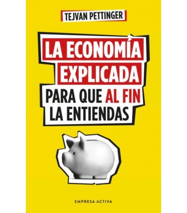 LA ECONOMIA EXPLICADA PARA QUE AL FIN LA ENTIENDAS