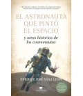 EL ASTRONAUTA QUE PINTO EL ESPACIO Y OTRAS HISTORIAS DE LOS COSMONAUTA