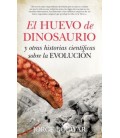EL HUEVO DE DINOSAURIO Y OTRAS HISTORIAS CIENTIFICAS SOBRE LA EVOLUCIO