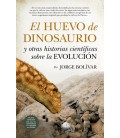 EL HUEVO DE DINOSAURIO Y OTRAS HISTORIAS CIENTIFICAS SOBRE LA EVOLUCIO
