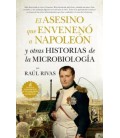 EL ASESINO QUE ENVENENO A NAPOLEON Y OTRAS HISTORIAS DE LA MICROBIOLOG