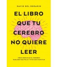 EL LIBRO QUE TU CEREBRO NO QUIERE LEER