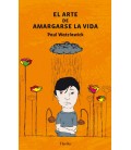 EL ARTE DE AMARGARSE LA VIDA