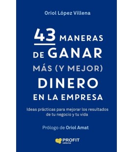 43 MANERAS DE GANAR MAS (Y MEJOR) DINERO EN LA EMPRESA