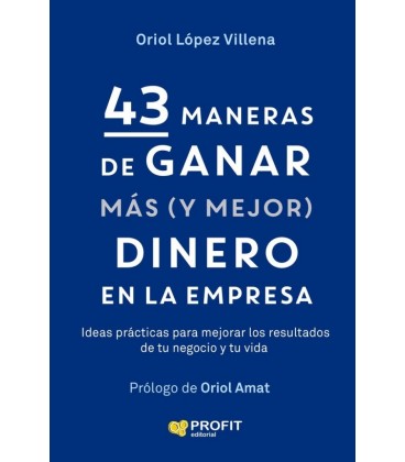 43 MANERAS DE GANAR MAS (Y MEJOR) DINERO EN LA EMPRESA
