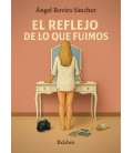EL REFLEJO DE LO QUE FUIMOS
