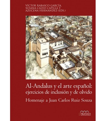 AL-ANDALUS Y EL ARTE ESPANOL: EJERCICIOS DE INCLUSION Y DE OLVIDO