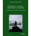 PENSAR EL PAISAJE, IMAGINAR EL MUNDO. FUNDAMENTOS PARA LA ARQUEOLOGIA