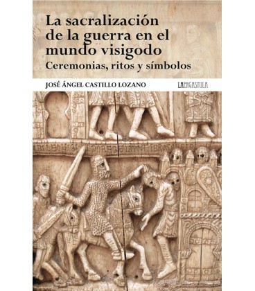 LA SACRALIZACION DE LA GUERRA EN EL MUNDO VISIGODO. CEREMONIAS