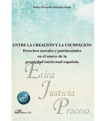 ENTRE LA CREACION Y LA USURPACION: DERECHOS MORALES Y PATRIMONIALES EN