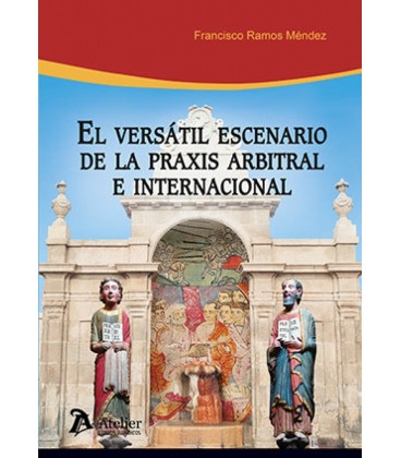EL VERSATIL ESCENARIO DE LA PRAXIS ARBITRAL E INTERNACIONAL