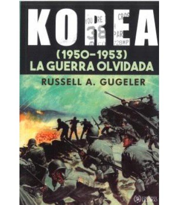 KOREA (1950-1953) LA GUERRA OLVIDADA