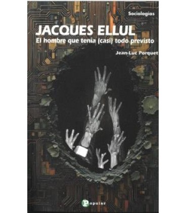 JACQUES ELLUL. EL HOMBRE QUE TENIA (CASI) TODO PREVISTO
