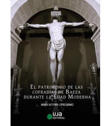 EL PATRIMONIO DE LAS COFRADIAS DE BAEZA DURANTE LA EDAD MODERNA