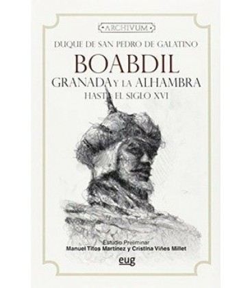 BOABDIL GRANADA Y LA ALHAMBRA HASTA EL SIGLO XVI