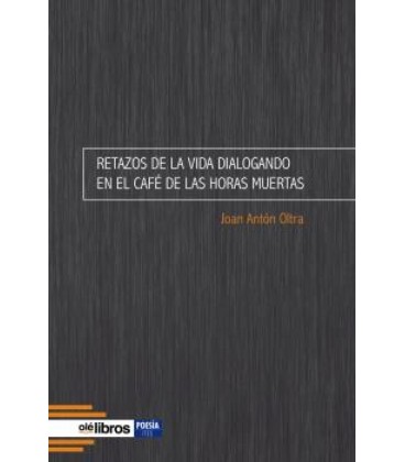 RETAZOS DE LA VIDA DIALOGANDO EN EL CAFE DE LAS HORAS MUERTAS
