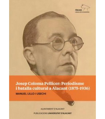 JOSEP COLOMA PELLICER: PERIODISME I BATALLA CULTURAL A ALACANT (1875-1