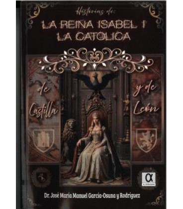 HISTORIAS DE LA REINA ISABEL I LA CATOLICA DE CASTILLA Y DE LEON