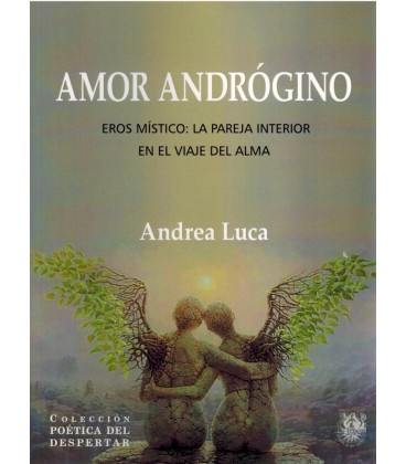 AMOR ANDROGINO EROS MISTICO LA PAREJA INTERIOR EN EL VIAJE DEL ALMA