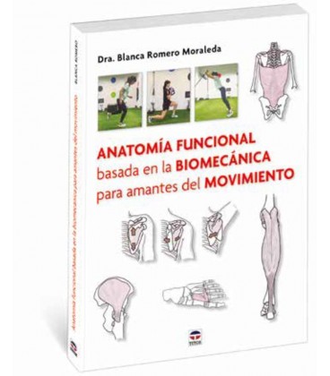 ANATOMIA FUNCIONAL BASADA EN LA BIOMECANICA PARA AMANTES DEL MOVIMIENT