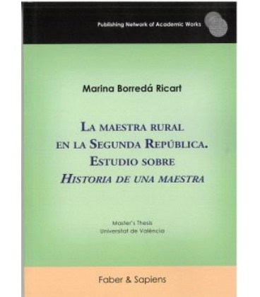 LA MAESTRA RURAL EN LA SEGUNDA REPUBLICA. ESTUDIO SOBRE HISTORIA DE UN
