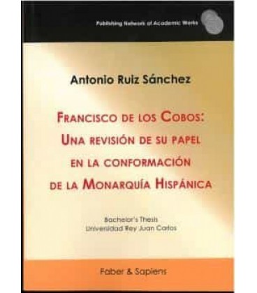 FRANCISCO DE LOS COBOS: UNA REVISION DE SU PAPEL EN LA CONFORMACION DE